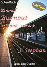 Title: Einmal Burnout und zurück Bitte!: Bericht, Author: J. Stephan