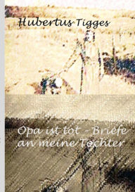 Title: Opa ist tot-Briefe an meine Tochter, Author: Hubertus Tigges
