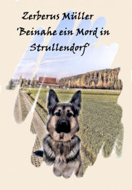 Title: Zerberus Müller 'Beinahe ein Mord in Strullendorf': Ein Franken-Krimi, Author: Bettina Bäumert