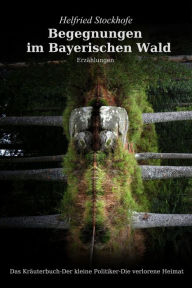 Title: Begegnungen im Bayerischen Wald, Author: Helfried Stockhofe