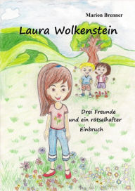 Title: Laura Wolkenstein: Drei Freunde und ein rätselhafter Einbruch, Author: Marion Brenner