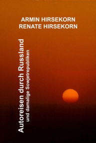 Title: Autoreisen durch Russland und damalige Sowjetrepubliken, Author: Armin Hirsekorn