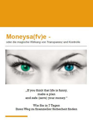 Title: Moneysa(fv)e: Die magische Wirkung von Transparenz und Kontrolle, Author: Arno Schimanski