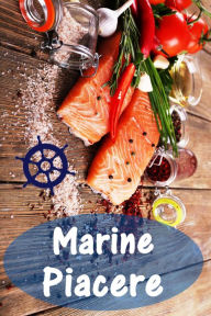 Title: Marine Piacere: 200 deliziose ricette con salmone e frutti di mare (Pesce e Frutti di Mare Cucina), Author: Bernhard Long