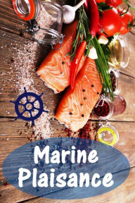 Title: Marine Plaisance: 200 recettes délicieuses avec du saumon et fruits de mer (Poisson et Fruits de Mer Cuisine), Author: Bernhard Long
