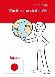 Title: Wortlos durch die Welt - Japan, Author: Britta Zuber