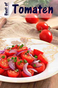Title: Best of Tomaten: 100 recepten met de fruitige rode zomergroenten, Author: Bernhard Long