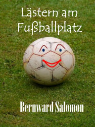 Title: Lästern am Fußballplatz, Author: Bernward Salomon