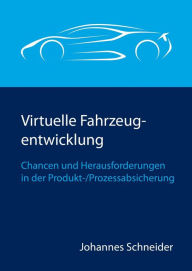 Title: Virtuelle Fahrzeugentwicklung: Chancen und Herausforderungen in der Produkt-/Prozessabsicherung, Author: Johannes Schneider