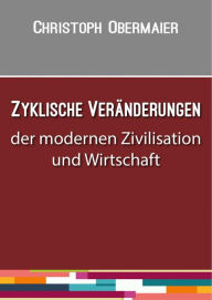 Title: Zyklische Veränderungen der modernen Zivilisation und Wirtschaft, Author: Christoph Obermaier