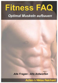 Title: Fitness FAQ - Optimal Muskeln aufbauen: Alle Fragen - Alle Antworten, Author: Achim Reinhard