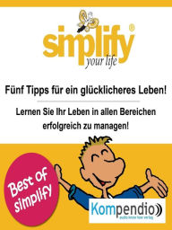 Title: simplify your life: 5 Tipps für ein glücklicheres Leben!, Author: Ruth Drost-Hüttl