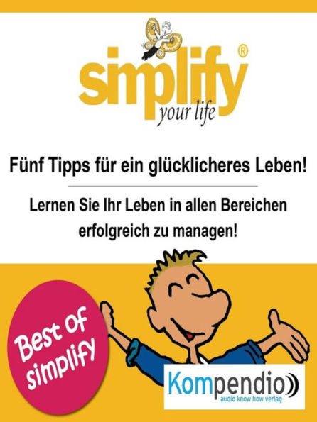 simplify your life: 5 Tipps für ein glücklicheres Leben!