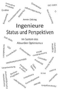 Title: Ingenieure - Status und Perspektiven: Im System des Absurden Optimismus, Author: Armin Odoleg