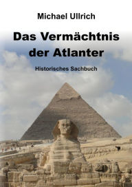 Title: Das Vermächtnis der Atlanter: Historisches Sachbuch, Author: Michael Ullrich