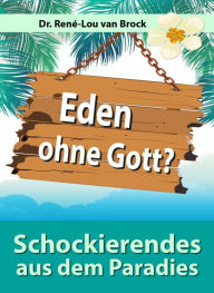 Title: Eden ohne Gott?: Schockierendes aus dem Paradies, Author: Dr. René-Lou van Brock