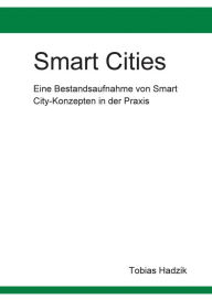 Title: Smart Cities: Eine Bestandsaufnahme von Smart City-Konzepten in der Praxis, Author: Tobias Hadzik