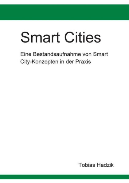 Smart Cities: Eine Bestandsaufnahme von Smart City-Konzepten in der Praxis