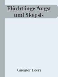 Title: Flüchtlinge Angst und Skepsis: Gesetzeseid und Integration, Author: Günter Leers