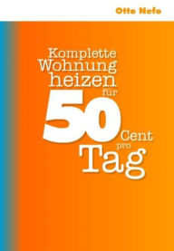 Title: Komplette Wohnung heizen für 50 Cent pro Tag, Author: Otto Nefo