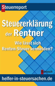 Title: Die Steuererklärung der Rentner: Wie lässt sich Renten-Steuer vermeiden?, Author: Friedrich Borrosch