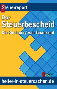 Title: Der Steuerbescheid: Die Rechnung vom Finanzamt, Author: Friedrich Borrosch