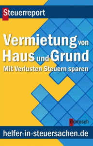 Title: Vermietung von Haus und Grund: Mit Verlusten Steuern sparen, Author: Friedrich Borrosch