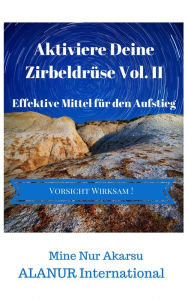 Title: Aktiviere Deine Zirbeldrüse Vol. II: Effektive Mittel für den Aufstieg, Author: Mine Nur Akarsu