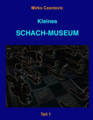 Title: Kleines Schach-Museum: Eine neue Systematik und Nomenklatur der Mattbilder. Mit einem Anhang zu Patt- und Dauerschachkonstellationen., Author: Mirko Czentovic