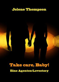 Title: Take care, Baby!: Eine Agenten-Lovestory, Author: Jolene Thompson