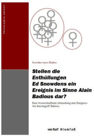 Title: Stellen die Enthüllungen Ed Snowdens ein Ereignis im Sinne Alain Badious dar?: Eine wissenschaftliche Abhandlung zum Ereignis- wie Seinsbegriff Badious., Author: Ralf K l o m f a ß