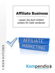 Title: Affiliate Business: Lassen Sie doch einfach andere Ihr Geld verdienen, Author: Ulrike Albrecht