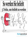 So werden Sie beliebt: 5 Tricks, um beliebt zu werden