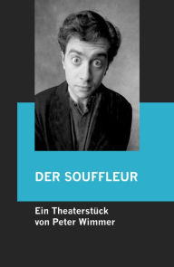 Title: DER SOFFLEUR: Ein Theaterstück für einen der es satt hat, Author: Peter Wimmer