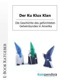 Title: Der Ku Klux Klan: Die Geschichte des gefürchteten Geheimbundes in Amerika, Author: Daniela Nelz