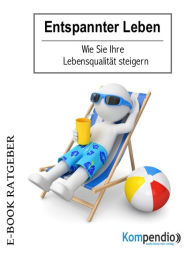 Title: Entspannter Leben: Wie Sie Ihre Lebensqualität steigern, Author: Daniela Nelz