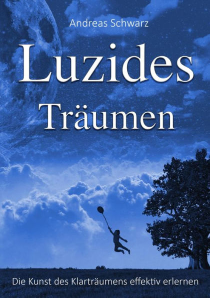 Luzides Träumen - Die Kunst des Klarträumens effektiv erlernen