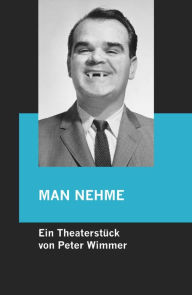 Title: MAN NEHME - Naturbelassener Regenwald mit Kruste ...: Zum Mitschreiben und Nachkochen. Ein Theaterstück für einen Vampir., Author: Peter Wimmer