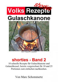 Title: Volksrezepte Gulaschkanone: shorties Band 2, Author: Marc Schommertz