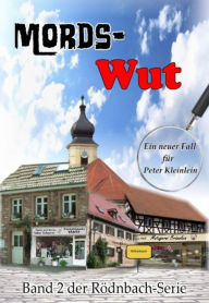 Title: Mords-Wut: Ein neuer Fall für Peter Kleinlein, Author: Günther Dümler