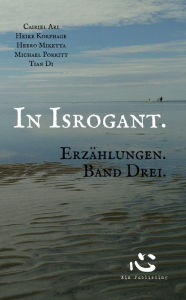 Title: In Isrogant. Erzählungen. Band Drei., Author: Cairiel Ari