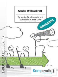 Title: Starke Willenskraft: So werden Sie erfolgreicher und zufriedener in Ihrem Leben, Author: Ulrike Albrecht