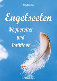 Title: Engelseelen: Wegebereiter und Toröffner, Author: Zora Gienger