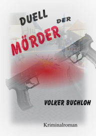 Title: Duell der Mörder: Kriminalroman, Author: Volker Buchloh
