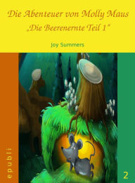 Title: Die Abenteuer von Molly Maus - Die Beerenernte Teil 1, Author: Joy Summers