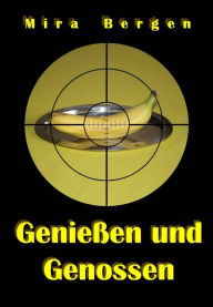 Title: Genießen und Genossen, Author: Mira Bergen