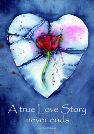 Title: A true Love Story never ends, Author: Chris Hohensee