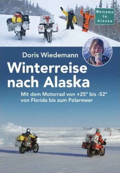 Winterreise nach Alaska: Mit dem Motorrad von +25° bis -52° von Florida bis zum Polarmeer