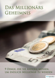 Title: Das Millionärs-Geheimnis: 9 Dinge, die Sie ändern müssen, um endlich Millionär zu werden, Author: Alessandro Dallmann