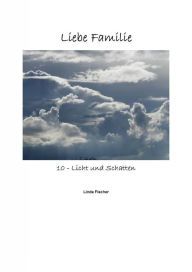 Title: Liebe Familie 10 - Licht und Schatten, Author: Linda Fischer